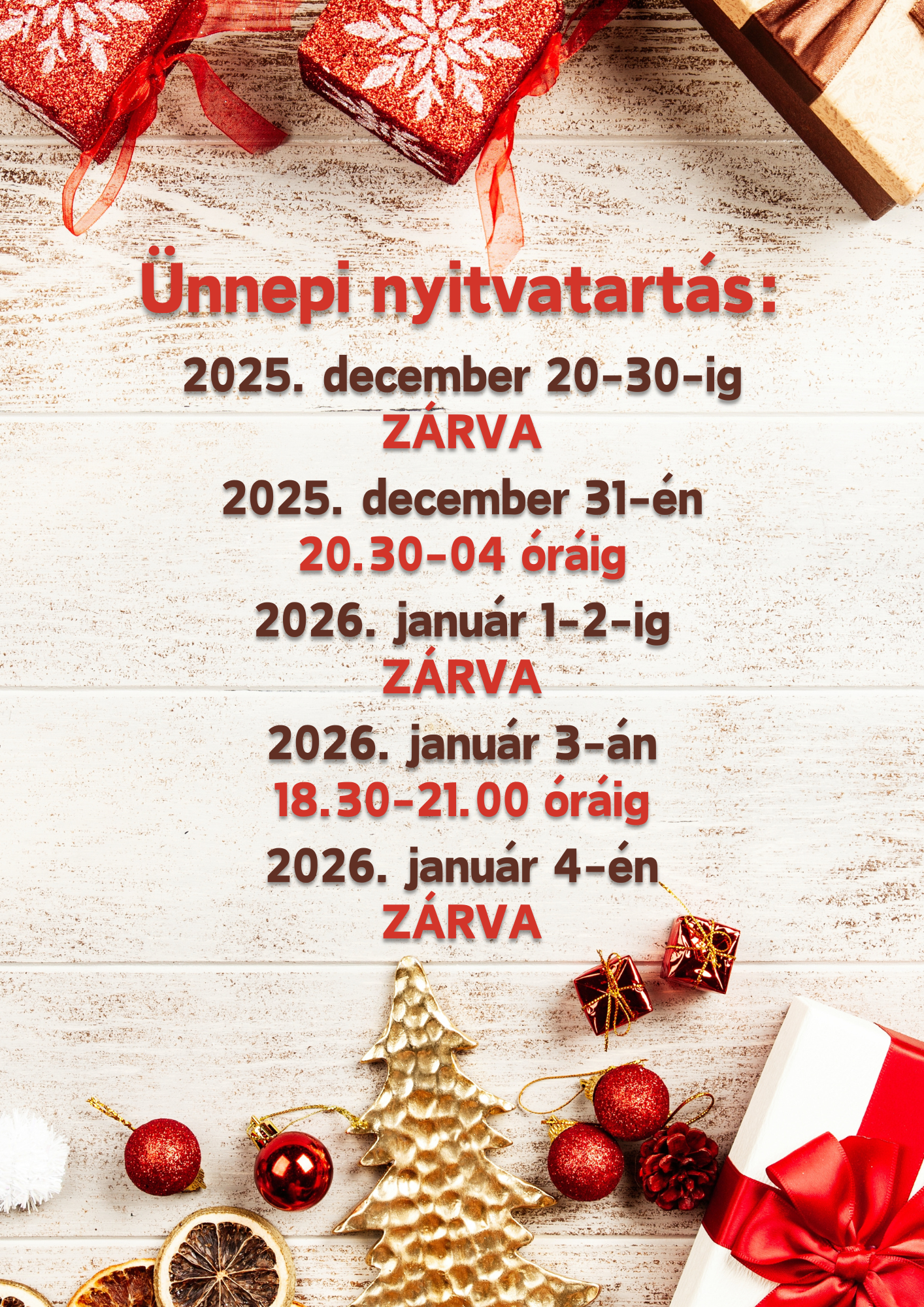 2025. december 20-30-ig ZÁRVA  2025. december 31-én 20.30-04 óráig  2026. január 1-2-ig ZÁRVA  2026. január 3-án 18.30-21.00 óráig  2026. január 4-én ZÁRVA