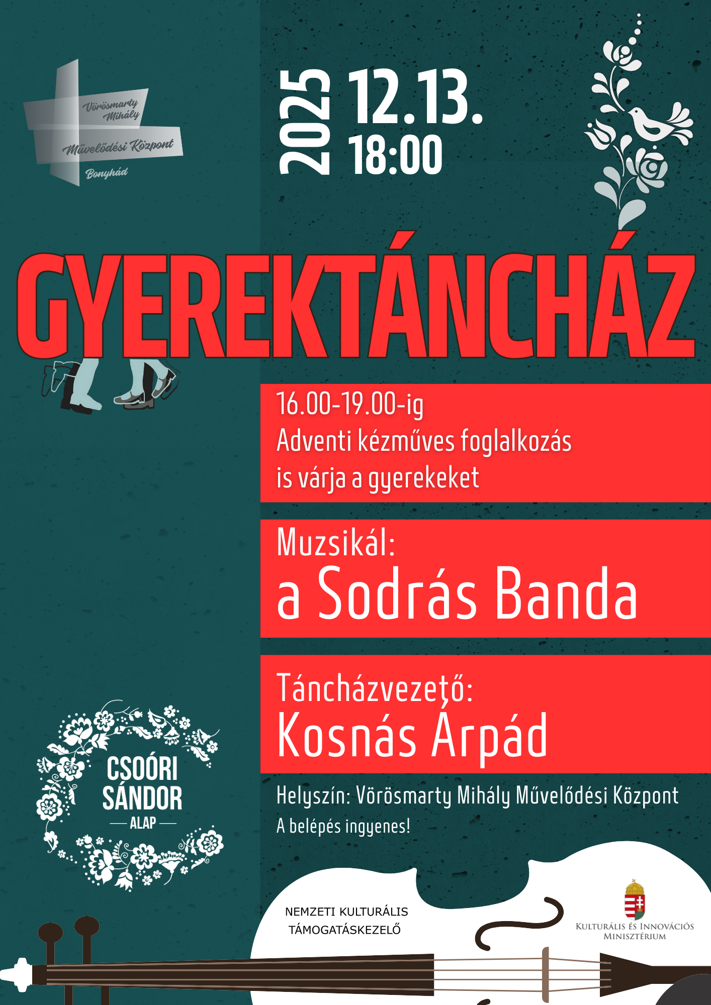 GYEREKT&Aacute;NCH&Aacute;Z &Eacute;S K&Eacute;ZMŰVES FOGLALKOZ&Aacute;S  December 13-&aacute;n, 18 &oacute;r&aacute;t&oacute;l v&aacute;rjuk a n&eacute;pzene &eacute;s n&eacute;pt&aacute;nc kedvelő gyermekeket magyar t&aacute;nch&aacute;zunkba Mert t&aacute;ncolni j&oacute;! Muzsik&aacute;l: a Sodr&aacute;s Banda T&aacute;nch&aacute;zvezető: Kosn&aacute;s &Aacute;rp&aacute;d  Ezen a d&eacute;lut&aacute;non művelőd&eacute;si k&ouml;zpontunk előter&eacute;ben 16-19 &oacute;ra k&ouml;z&ouml;tt adventre hangol&oacute;d&oacute; k&eacute;zműves j&aacute;tsz&oacute;h&aacute;z is v&aacute;rja a t&aacute;ncos kedvű gyermekeket! T&aacute;nch&aacute;zas programsorozatunk t&aacute;mogat&oacute;ja a Cso&oacute;ri S&aacute;ndor Alap.