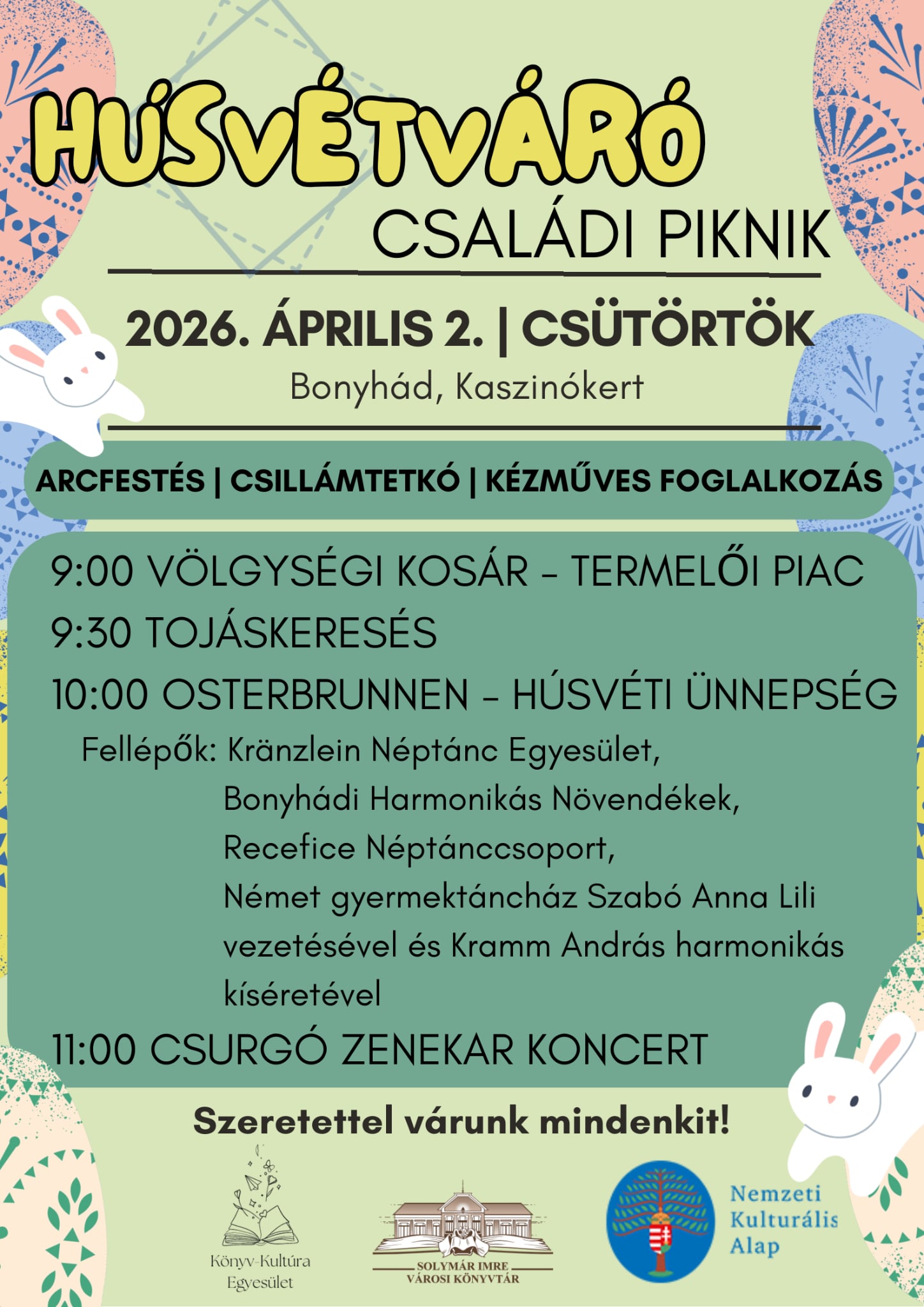 H&uacute;sv&eacute;tv&aacute;r&oacute; Csal&aacute;di Piknik 2026. &aacute;prilis 2. cs&uuml;t&ouml;rt&ouml;k Bonyh&aacute;d, Kaszin&oacute;kert Arcfest&eacute;s, csill&aacute;mtetk&oacute;, k&eacute;zműves foglalkoz&aacute;s 9:00 V&ouml;lgys&eacute;gi kos&aacute;r-termelői piac 9:30 Toj&aacute;skeres&eacute;s 10:00 Osterbrunnen-H&uacute;sv&eacute;ti &uuml;nneps&eacute;g Fell&eacute;pők:  Kr&auml;nzlein N&eacute;pt&aacute;nc Egyes&uuml;let, Bonyh&aacute;di Harmonik&aacute;s N&ouml;vend&eacute;kek, Recefice N&eacute;pt&aacute;nccsoport, N&eacute;met gyermekt&aacute;nch&aacute;z Szab&oacute; Anna Lili vezet&eacute;s&eacute;vel &eacute;s Kramm Andr&aacute;s harmonik&aacute;s k&iacute;s&eacute;ret&eacute;vel 11:00 Csurg&oacute; zenekar koncert Szeretettel v&aacute;runk mindenkit!