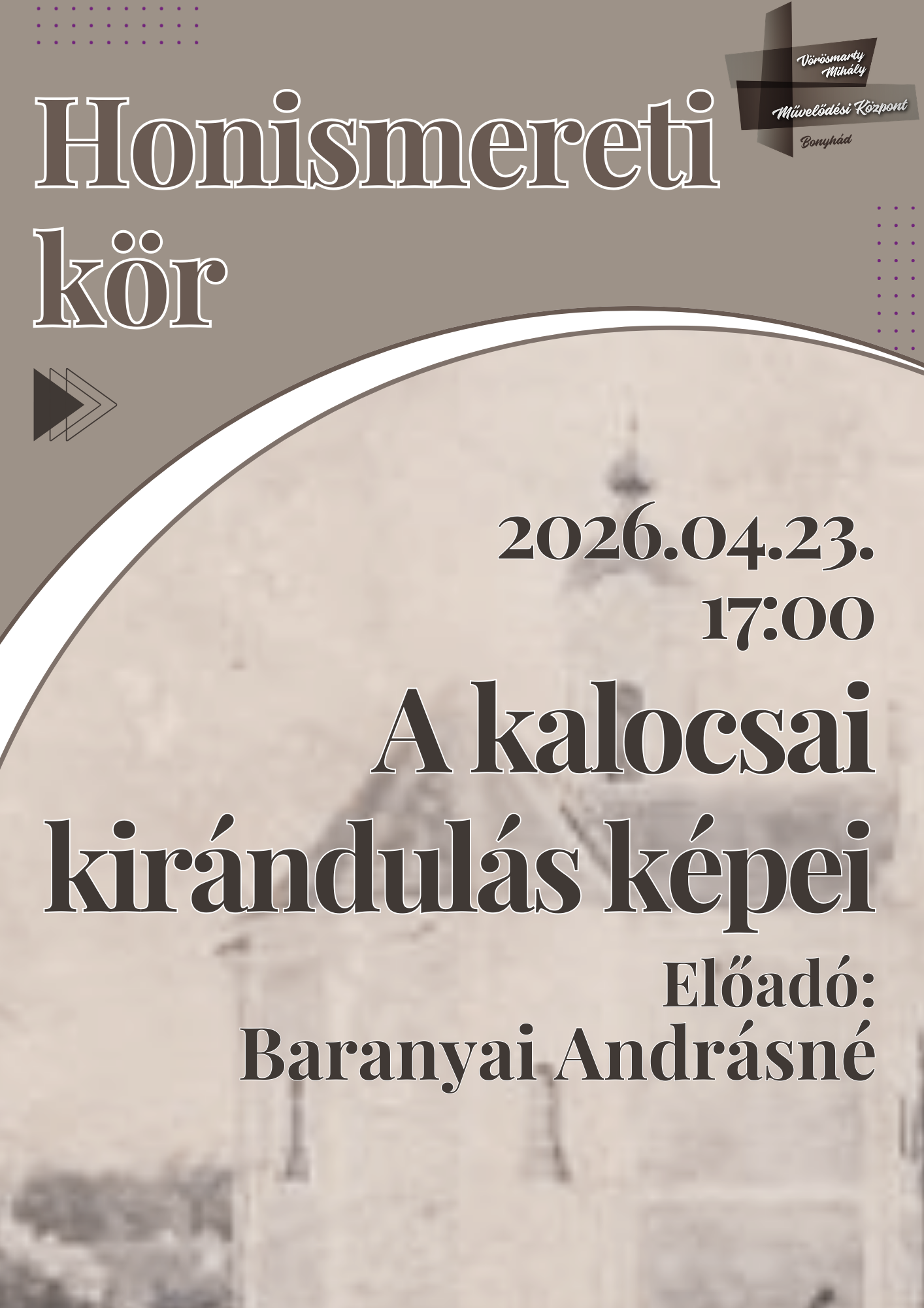 HONISMERETI K&Ouml;R &aacute;prilis 23-&aacute;n 17 &oacute;rakor A kalocsai kir&aacute;ndul&aacute;s k&eacute;pei Előad&oacute;: Baranyai Andr&aacute;sn&eacute;