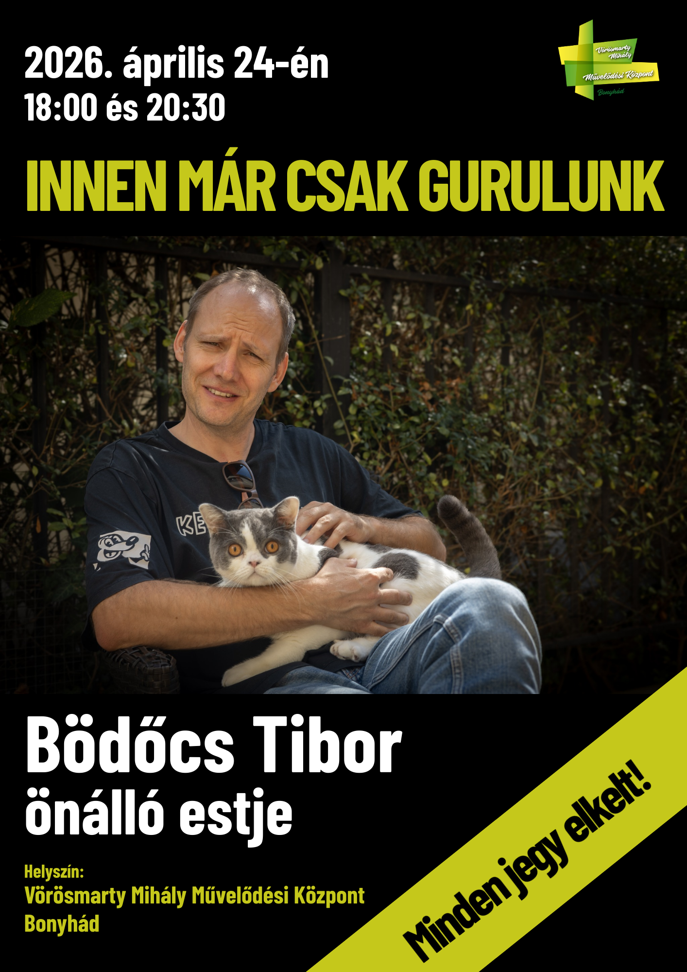2026. &aacute;prilis 24-&eacute;n 18:00 &eacute;s 20:30 &oacute;rakor Innen m&aacute;r csak gurulunk B&ouml;dőcs Tibor &ouml;n&aacute;ll&oacute; estje Minden jegy elkelt!