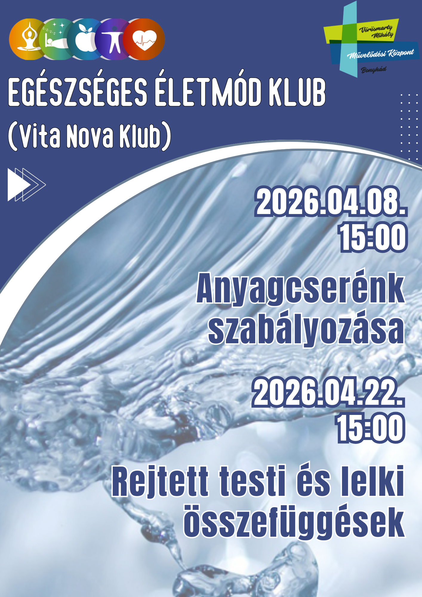 VITA NOVA KLUB &aacute;prilis 8-&aacute;n 15 &oacute;rakor Anyagcser&eacute;nk szab&aacute;lyoz&aacute;sa &aacute;prilis 22-&eacute;n 15 &oacute;rakor Rejtett testi &eacute;s lelki &ouml;sszef&uuml;gg&eacute;sek