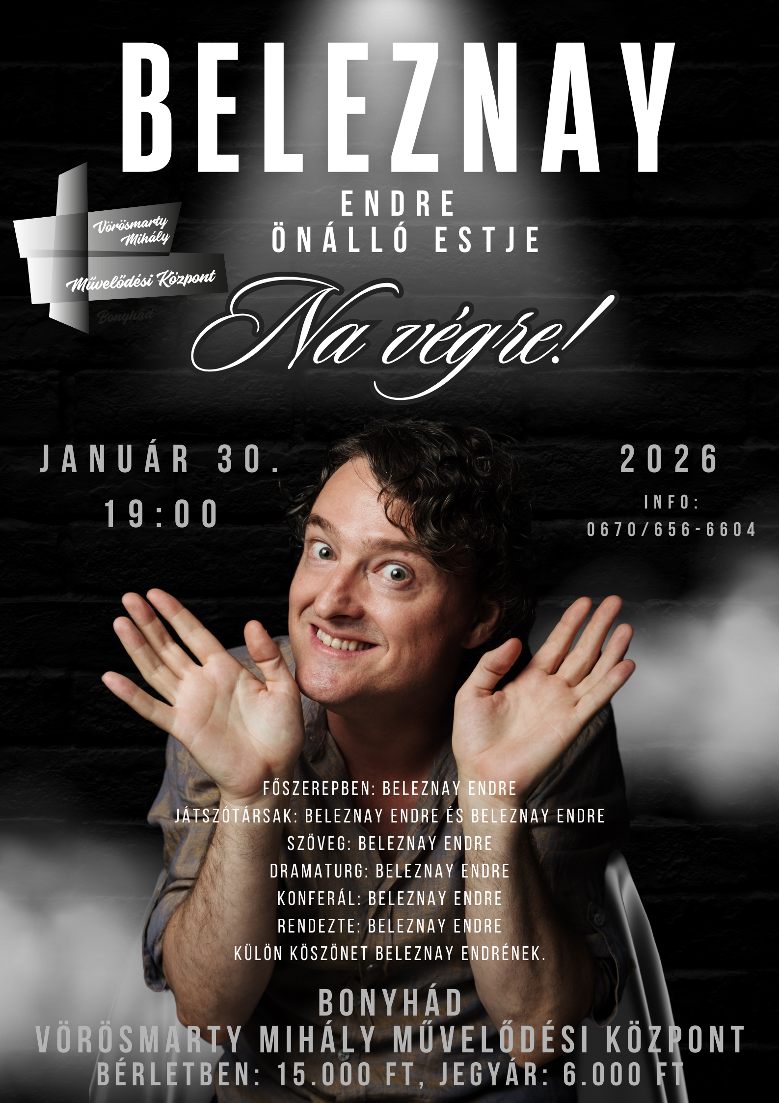 2026. janu&aacute;r 30-&aacute;n 19:00 &oacute;rakor V&ouml;r&ouml;smarty-minib&eacute;rlet Na v&eacute;gre! - Beleznay Endre &ouml;n&aacute;ll&oacute; estje A b&eacute;rlet &aacute;ra: 15.000 Ft Jegy&aacute;r: 6.000 Ft