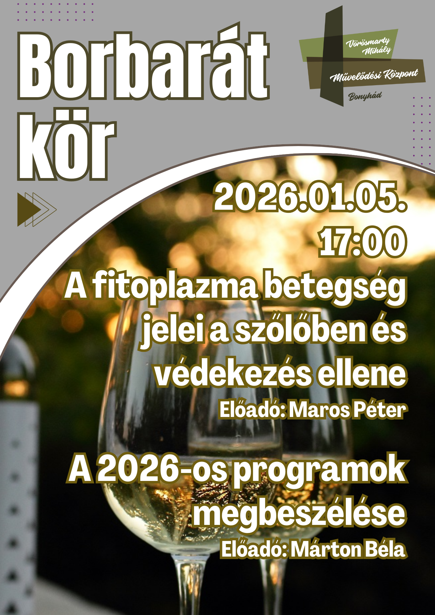BORBAR&Aacute;T K&Ouml;R janu&aacute;r 5-&eacute;n 17 &oacute;rakor A fitoplazma betegs&eacute;g jelei a szőlőben &eacute;s v&eacute;dekez&eacute;s ellene Előad&oacute;: Maros P&eacute;ter A 2026-os programok megbesz&eacute;l&eacute;se Előad&oacute;: M&aacute;rton B&eacute;la