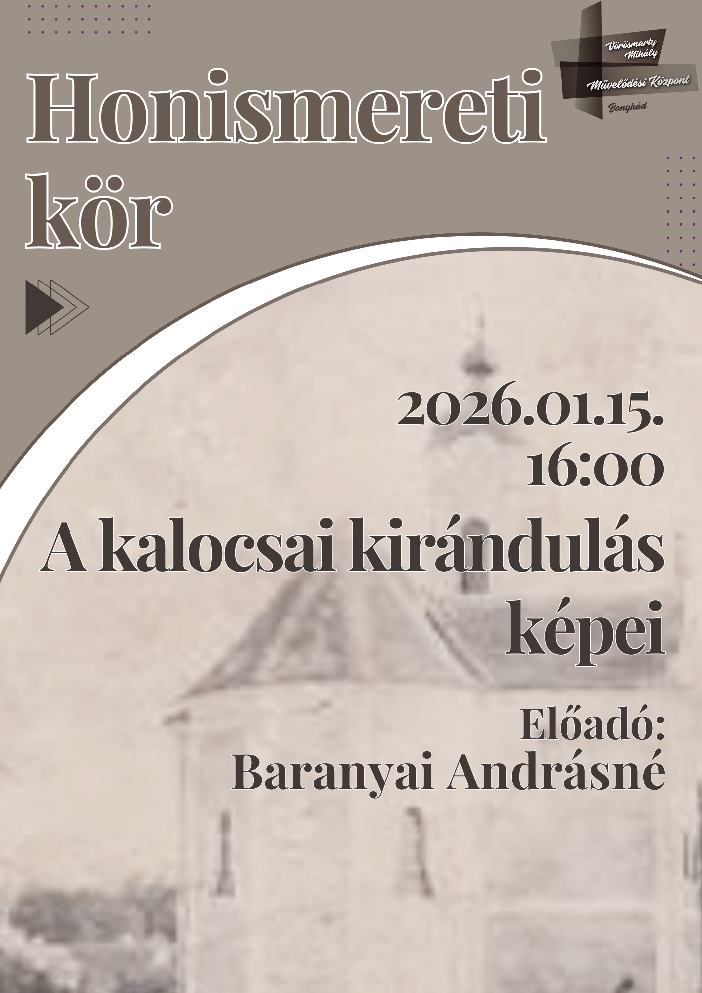 HONISMERETI K&Ouml;R janu&aacute;r 15-&eacute;n 16 &oacute;rakor A kalocsai kir&aacute;ndul&aacute;s k&eacute;pei Előad&oacute;: Baranyai Andr&aacute;sn&eacute;