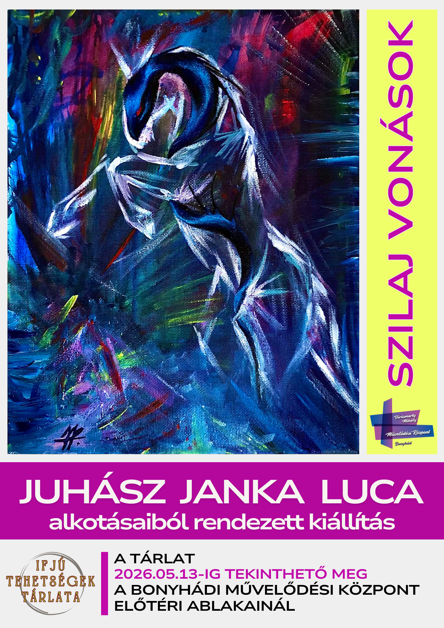AZ IFJ&Uacute; TEHETS&Eacute;GEK T&Aacute;RLATA BEMUTATJA: SZILAJ VON&Aacute;SOK Juh&aacute;sz Janka Luca alkot&aacute;saib&oacute;l rendezett ki&aacute;ll&iacute;t&aacute;s A t&aacute;rlat 2026.05.13-ig tekinthető meg a bonyh&aacute;di művelőd&eacute;si k&ouml;zpont előt&eacute;ri ablakain&aacute;l