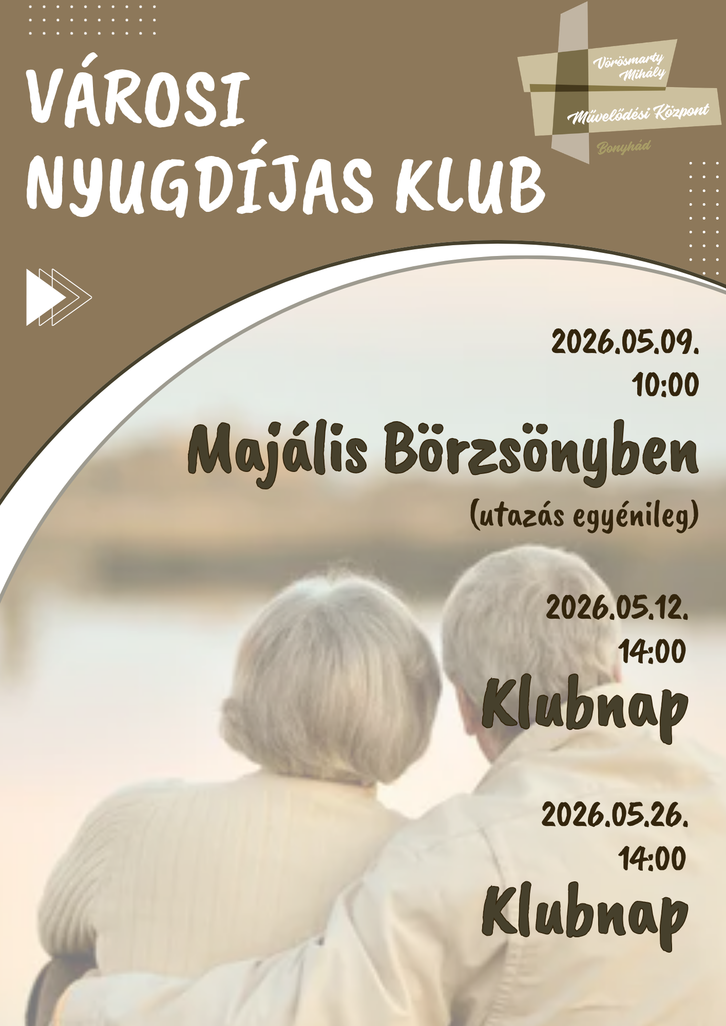 VÁROSI NYUGDÍJAS KLUB május 9-én Majális Börzsönyben (10 órától utazás egyénileg) május 12-én 14 órakor Klubnap május 26-án 14 órakor Klubnap