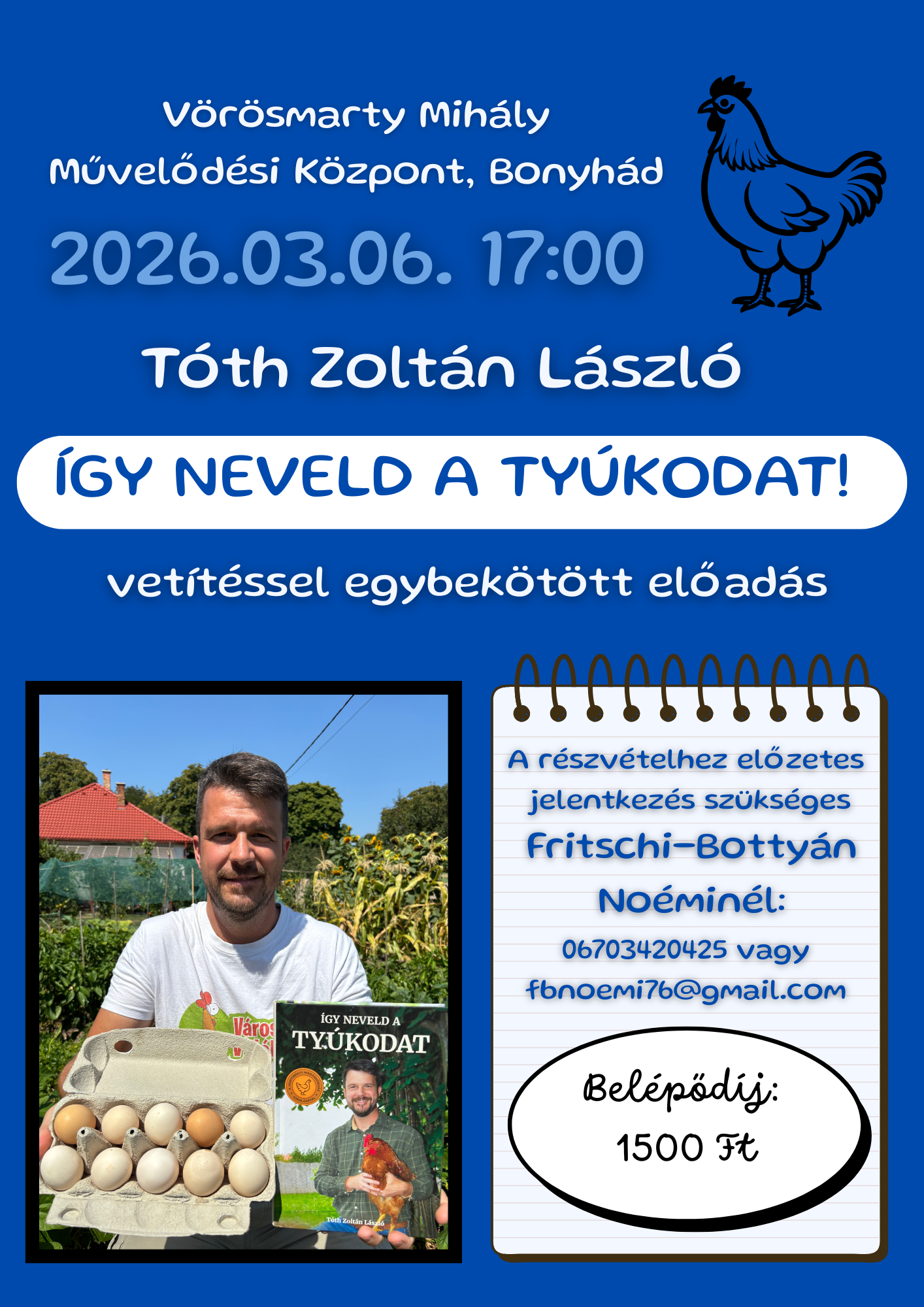 2026. m&aacute;rcius 6-&aacute;n 17 &oacute;rakor T&oacute;th Zolt&aacute;n L&aacute;szl&oacute;: &Iacute;gy neveld a ty&uacute;kodat! - vet&iacute;t&eacute;ssel egybek&ouml;t&ouml;tt előad&aacute;s Helysz&iacute;n: Bonyh&aacute;d, V&ouml;r&ouml;smarty Mih&aacute;ly Művelőd&eacute;si K&ouml;zpont A r&eacute;szv&eacute;tel előzetes jelentkez&eacute;shez k&ouml;t&ouml;tt: FRITSCHI-BOTTY&Aacute;N NO&Eacute;MI 06703420425 vagy fbnoemi76@gmail.com R&eacute;szv&eacute;teli d&iacute;j: 1500 Ft