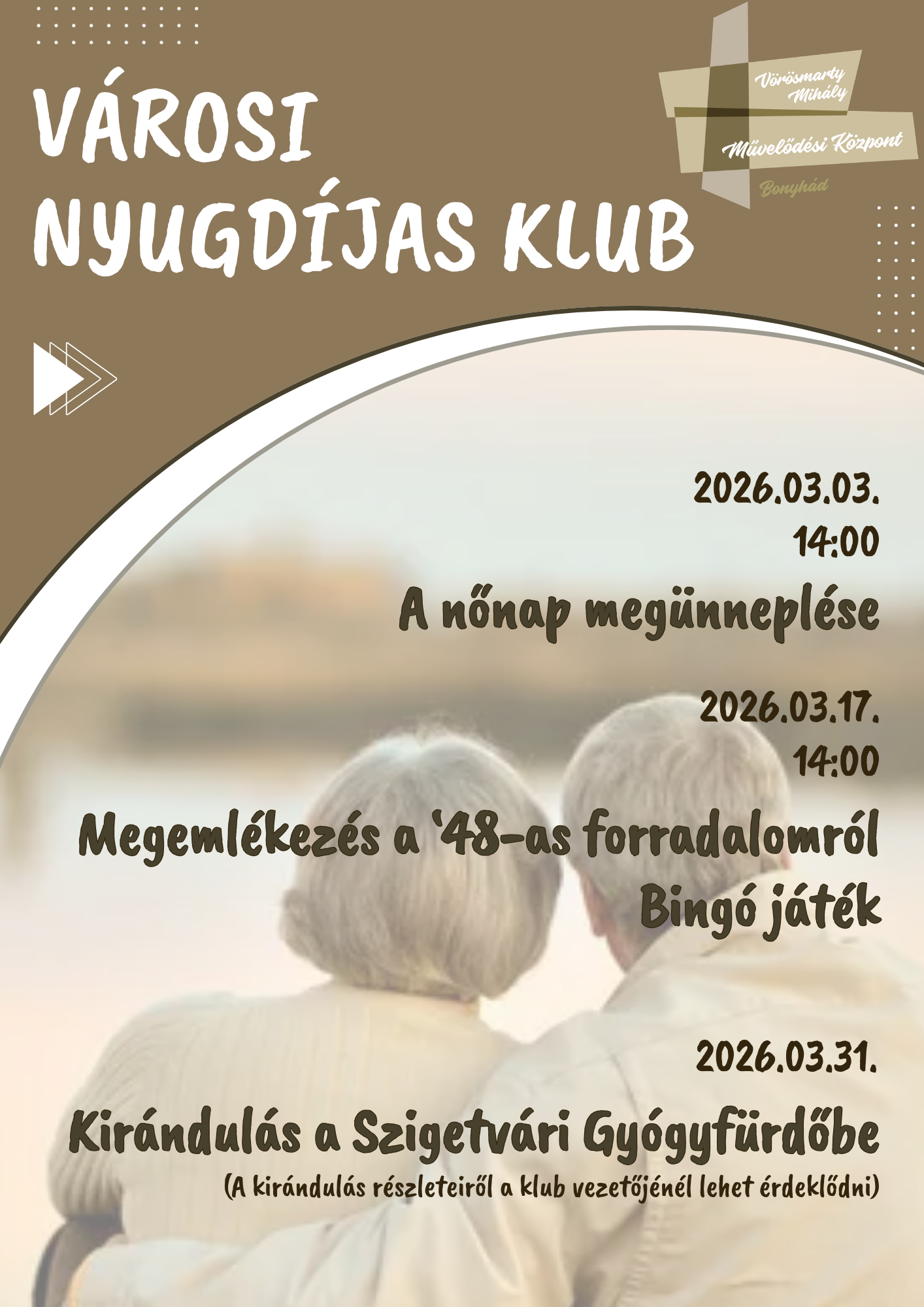 VÁROSI NYUGDÍJAS KLUB március 3-án 14 órakor A nőnap megünneplése március 17-én 14 órakor Megemlékezés a ‘48-as forradalomról Bingó játék március 31. Kirándulás a Szigetvári Gyógyfürdőbe (A kirándulás részleteiről a klub vezetőjénél lehet érdeklődni)